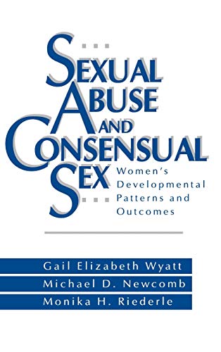 Sexual Abuse and Consensual Sex Women's Developmental Patterns and Outcomes [Hardcover]