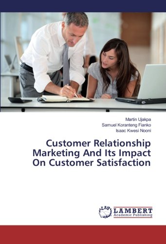 Customer Relationship Marketing And Its Impact On Customer Satisfaction [Paperback]