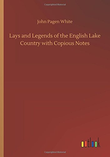 Lays and Legends of the English Lake Country ith Copious Notes [Paperback]