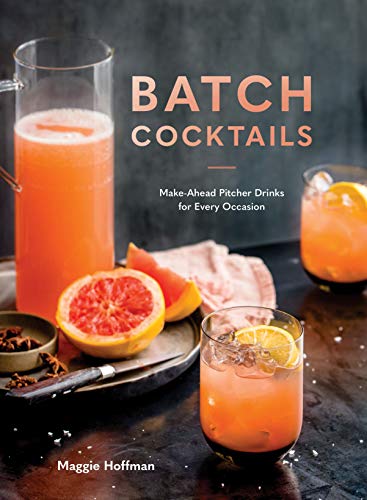 Batch Cocktails: Make-Ahead Pitcher Drinks for Every Occasion [Hardcover]