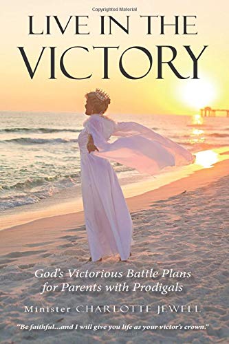 Live in the Victory  Gods Victorious Battle Plans for Parents of Prodigals [Paperback]