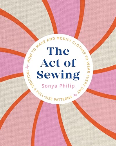 The Act of Sewing: How to Make and Modify Clothes to Wear Every Day [Paperback]