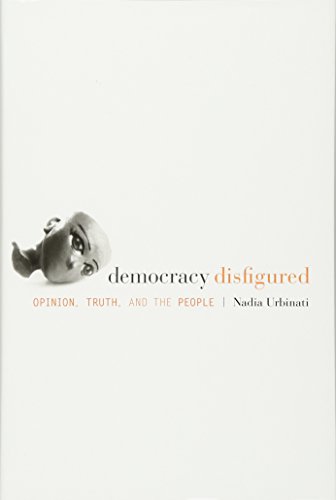 Democracy Disfigured Opinion, Truth, and the People [Hardcover]