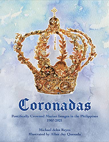 Coronadas: Pontifically Crowned Marian Images in the Philippines, 1907-2021 [Hardcover]