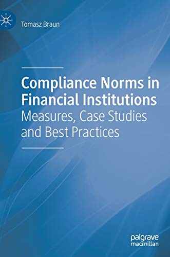 Compliance Norms in Financial Institutions: Measures, Case Studies and Best Prac [Hardcover]