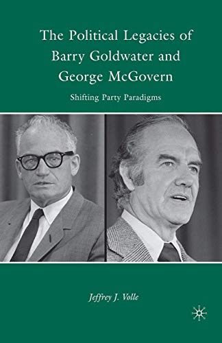 The Political Legacies of Barry Goldwater and George McGovern: Shifting Party Pa [Paperback]