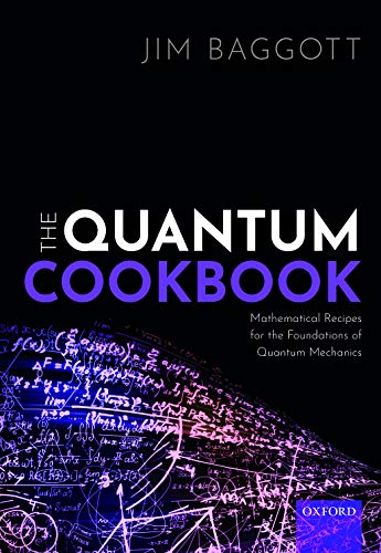 The Quantum Cookbook: Mathematical Recipes for the Foundations of Quantum Mechan [Paperback]