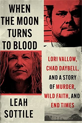 When the Moon Turns to Blood: Lori Vallow, Chad Daybell, and a Story of Murder,  [Hardcover]