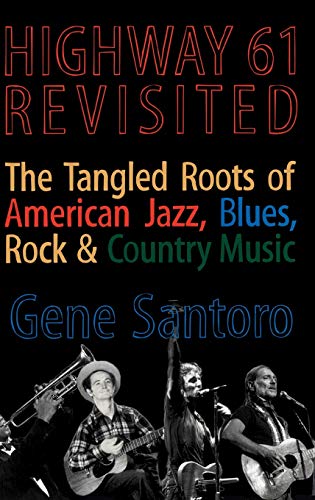 Highway 61 Revisited The Tangled Roots of American Jazz, Blues, Rock, & Cou [Hardcover]