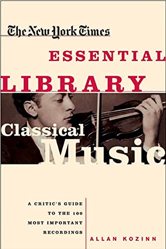 The Ne York Times Essential Library Classical Music A Critic's Guide to the 1 [Paperback]