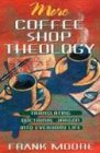 More Coffee Shop Theology: Translating Doctrinal Jargon Into Everyday Life [Paperback]