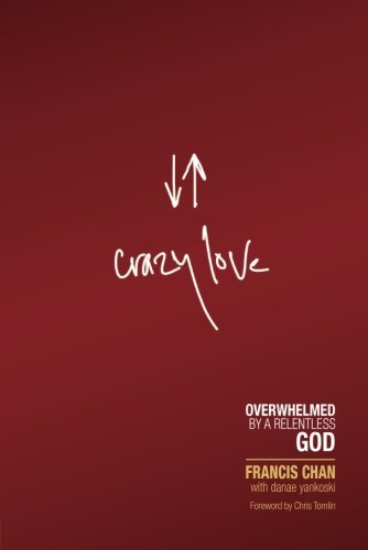 Crazy Love: Overwhelmed By A Relentless God [Paperback]