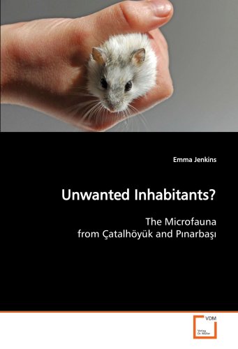 Unanted Inhabitants The Microfauna From Gatalhvy|k And Pnarba [Paperback]