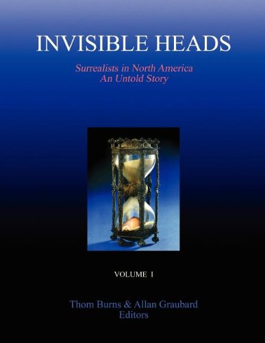 Invisible Heads  Surrealists in North America - an Untold Story, Volume 1 [Paperback]