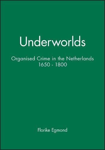 Underorlds  Organized Crime in the Netherlands, 1650-1800 [Hardcover]