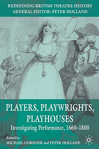 Players, Playwrights, Playhouses Investigating Performance, 16601800 [Paperback]