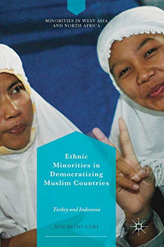 Ethnic Minorities in Democratizing Muslim Countries: Turkey and Indonesia [Hardcover]