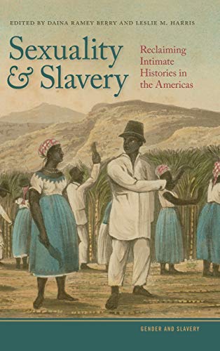 Sexuality and Slavery Reclaiming Intimate Histories in the Americas [Hardcover]