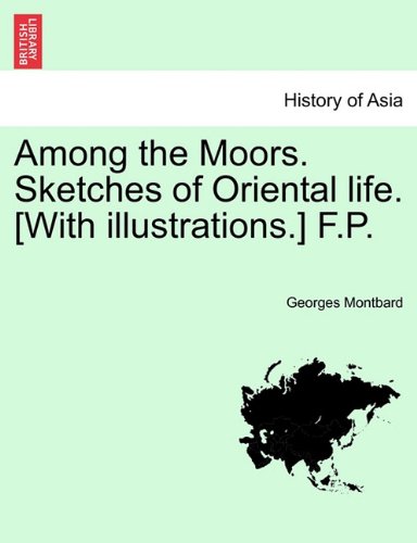 Among the Moors Sketches of Oriental Life [ith Illustrations ] F P [Paperback]