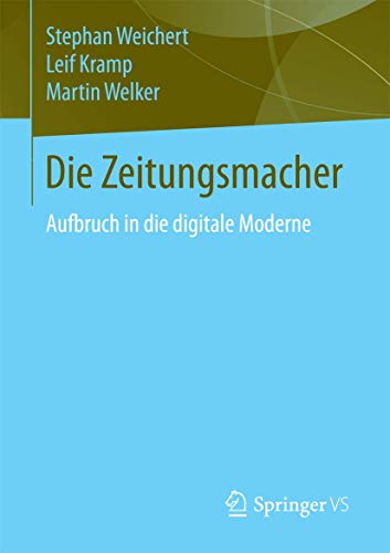 Die Zeitungsmacher Aufbruch in die digitale Moderne [Paperback]