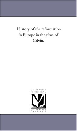 History of the Reformation in Europe in the Time of Calvin [Unknon]