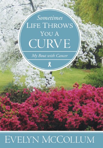 Sometimes Life Thros You a Curve  My Bout ith Cancer [Hardcover]