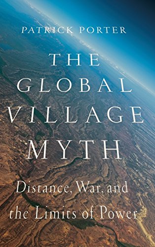 The Global Village Myth Distance, War, And The Limits Of Poer [Hardcover]