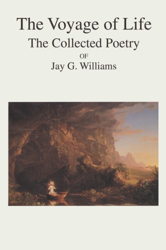 Voyage of Life  The Collected Poetry of Jay G. Williams [Unknon]