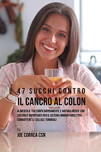 47 Succhi Contro il Cancro Al Colon [Paperback]