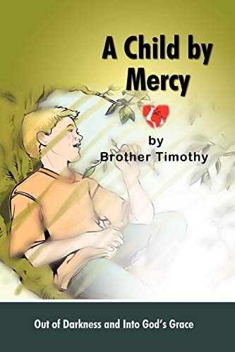 A Child By Mercy Out Of Darkness And Into God's Grace [Paperback]