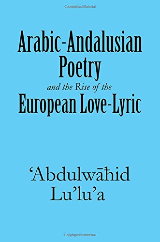 Arabic-Andalusian Poetry And The Rise Of The European Love-Lyric [Paperback]