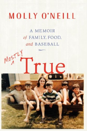 Mostly True A Memoir of Family, Food, and Baseball [Paperback]