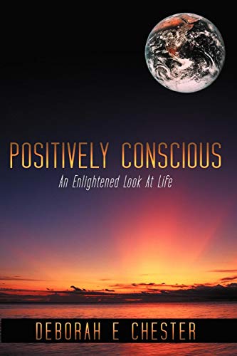 Positively Conscious  An Enlightened Look at Life [Paperback]