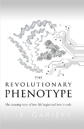 Revolutionary Phenotype  The Amazing Story of Ho Life Begins and Ho It Ends [Hardcover]