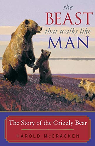 The Beast That Walks Like Man The Story of the Grizzly Bear [Paperback]