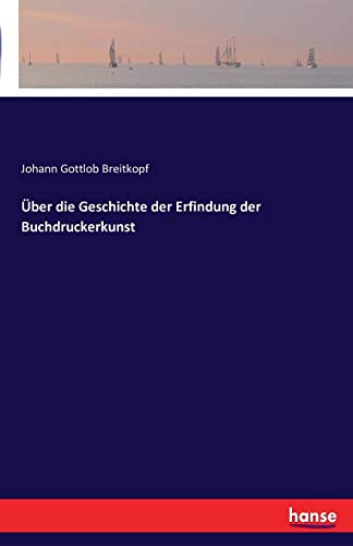 Uber Die Geschichte Der Erfindung Der Buchdruckerkunst (german Edition) [Paperback]