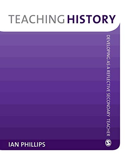 Teaching History Developing as a Reflective Secondary Teacher [Paperback]