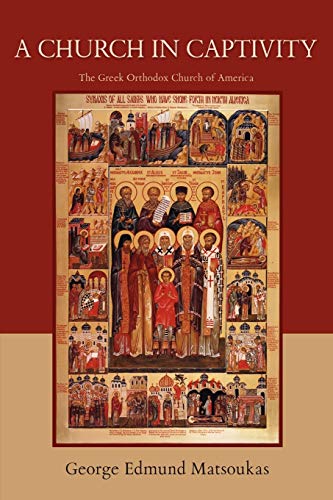 A Church In Captivity The Greek Orthodox Church Of America [Paperback]