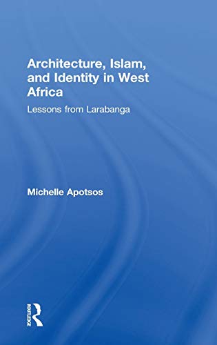 Architecture, Islam, and Identity in West Africa Lessons from Larabanga [Hardcover]