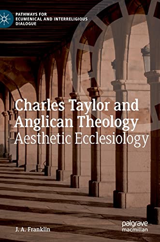 Charles Taylor and Anglican Theology: Aesthetic Ecclesiology [Hardcover]