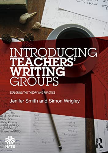 Introducing Teachers Writing Groups Exploring the theory and practice [Paperback]