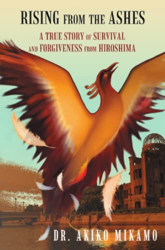 Rising From The Ashes A True Story Of Survival And Forgiveness From Hiroshima [Paperback]