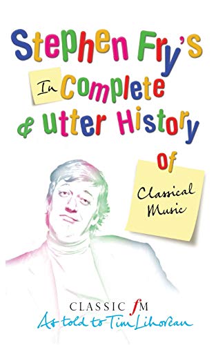 Stephen Fry&39s Incomplete and Utter History of Classical Music [Paperback]