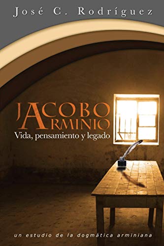 Vida, Pensamiento Y Legado De Jacobo Arminio (spanish Edition) [Paperback]