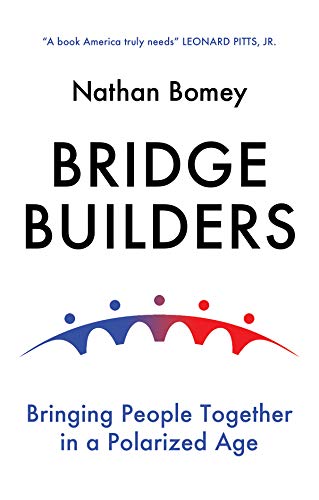 Bridge Builders: Bringing People Together in a Polarized Age [Hardcover]