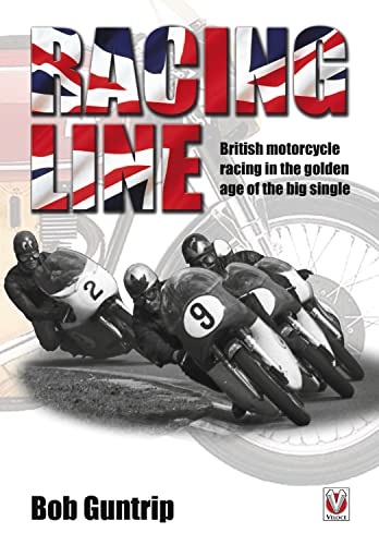 Racing Line: British motorcycle racing in the golden age of the big single [Hardcover]