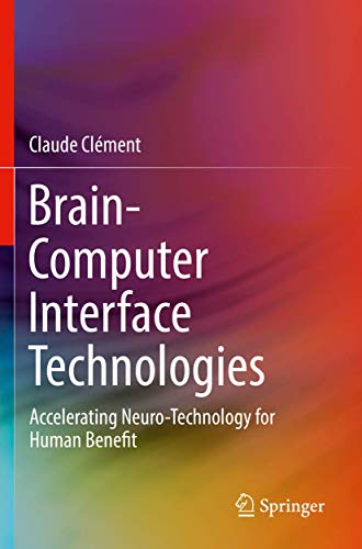 Brain-Computer Interface Technologies: Accelerating Neuro-Technology for Human B [Paperback]