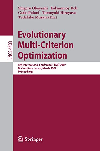 Evolutionary Multi-Criterion Optimization: 4th International Conference, EMO 200 [Paperback]