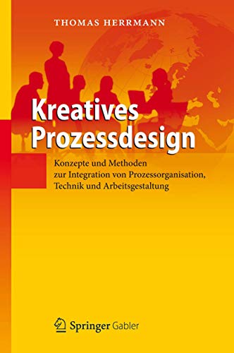 Kreatives Prozessdesign: Konzepte und Methoden zur Integration von Prozessorgani [Hardcover]