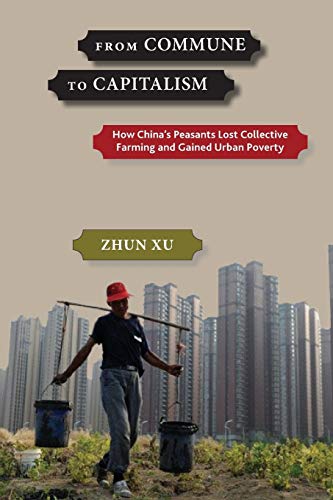 From Commune to Capitalism: How Chinas Peasants Lost Collective Farming and Gai [Paperback]